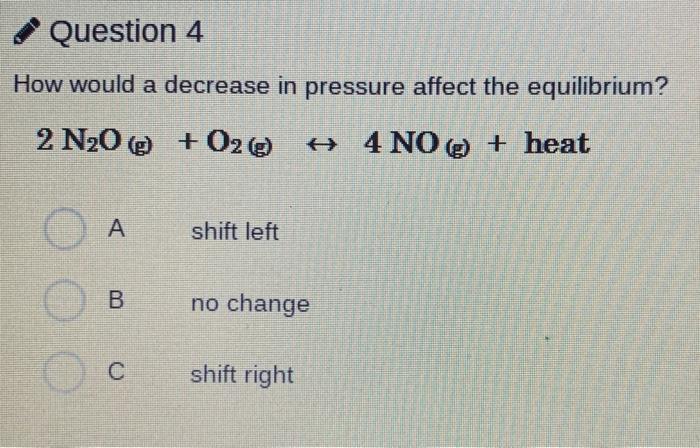 Solved Question 4 How would a decrease in pressure affect | Chegg.com