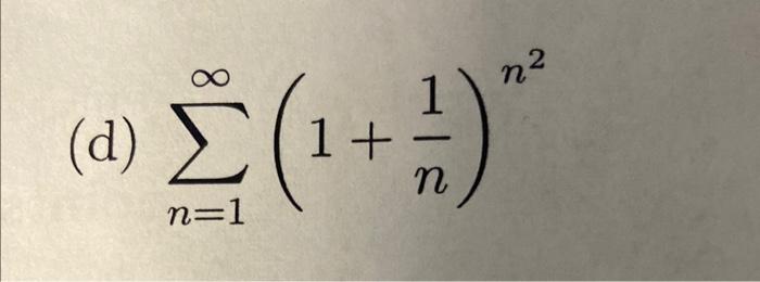 Solved (d) ∑n=1∞(1+n1)n2 | Chegg.com