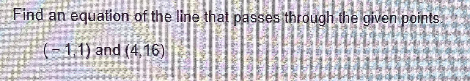 Solved Find an equation of the line that passes through the | Chegg.com