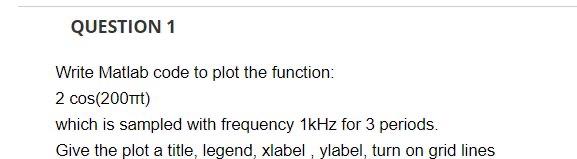 Write Matlab code to plot the function:
\( 2 \cos (200 \pi t) \)
which is sampled with frequency \( 1 \mathrm{kHz} \) for 3 p