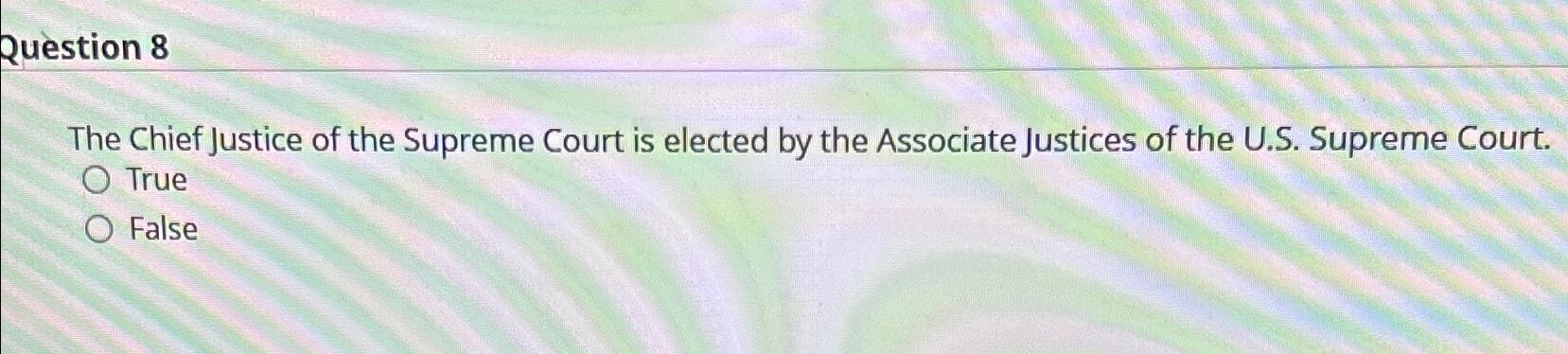 Solved Question 8The Chief Justice Of The Supreme Court Is | Chegg.com