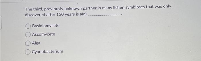 Solved The third, previously unknown partner in many lichen | Chegg.com