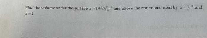 Solved Find The Volume Under The Surface Z19x2y2 And Above 2267