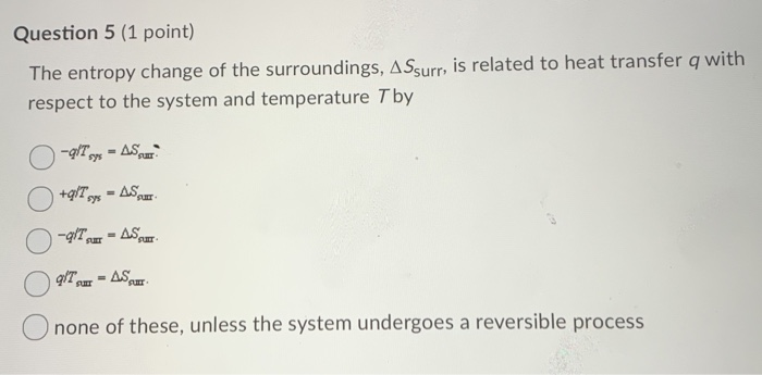 Solved Question 5 (1 Point) The Entropy Change Of The | Chegg.com