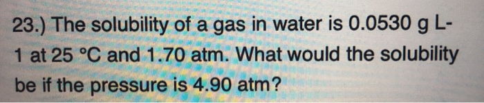 Solved 23.) The solubility of a gas in water is 0.0530 g L- | Chegg.com