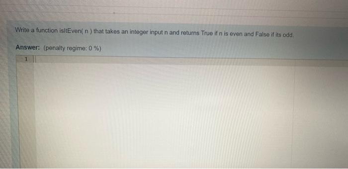 Solved Write a function isitEven(n) that takes an integer | Chegg.com