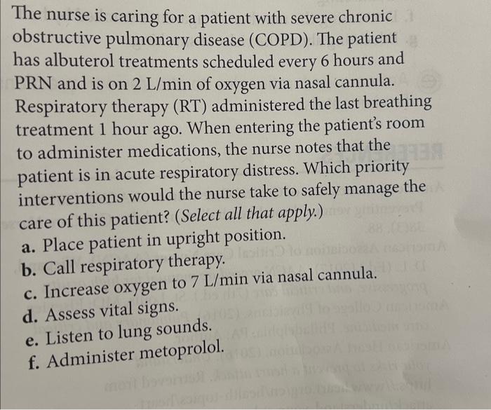 The nurse is caring for a patient with severe chronic obstructive pulmonary disease (COPD). The patient has albuterol treatme