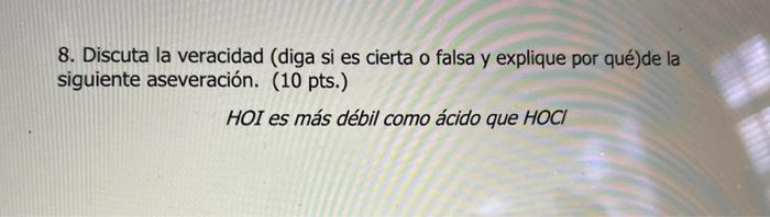 8. Discuta la veracidad (diga si es cierta o falsa y explique por qué)de la siguiente aseveración. (10 pts.) HOI es más débil