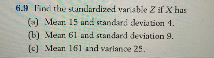 Solved 6 9 Find The Standardized Variable Z If X Has A Chegg Com