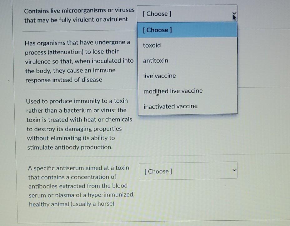 Contains live microorganisms or viruses that may be fully virulent or avirulent [Choose ] [Choose ] toxoid Has organisms that