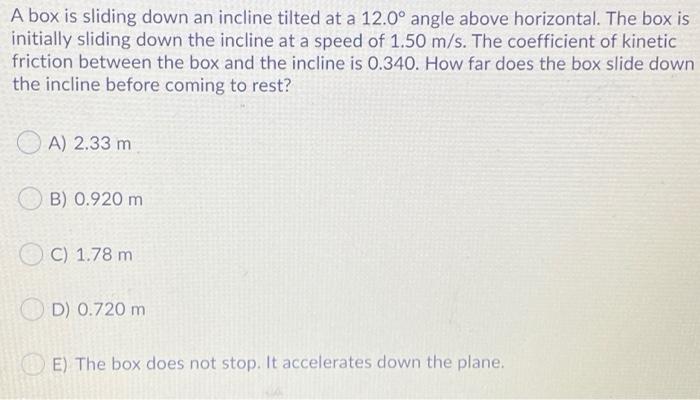 Solved A box is sliding down an incline tilted at a 12.0° | Chegg.com