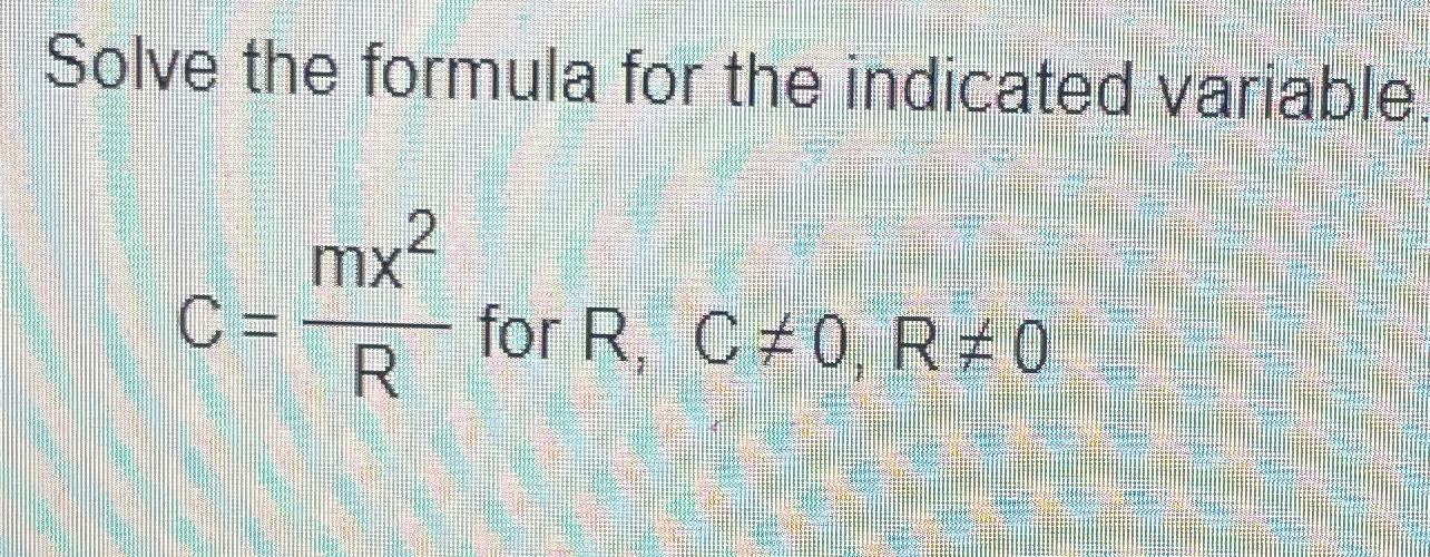 Solved Solve the formula for the indicated variableC=mx2R | Chegg.com