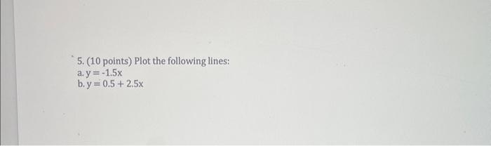 Solved 5. (10 points) Plot the following lines: a. y=−1.5x | Chegg.com