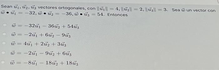 Sean \( \vec{u}_{1}, \vec{u}_{2}, \vec{u}_{3} \) vectores ortogonales, con \( \left\|\overrightarrow{u_{1}}\right\|=4,\left\|