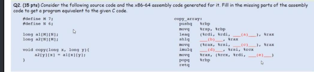 Solved Q2. (15 pts) Consider the following source code and | Chegg.com