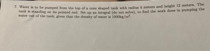 Solved 7. Water is to be pumped from the top of a cone | Chegg.com