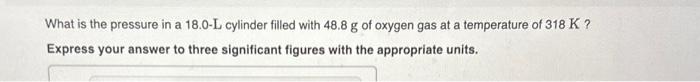 Solved What is the pressure in a 18.0−L cylinder filled with | Chegg.com