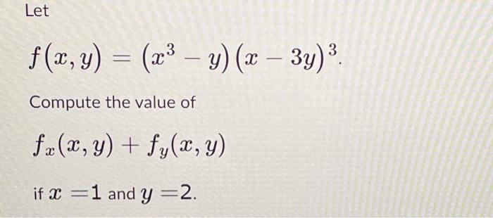 Let \[ f(x, y)=\left(x^{3}-y\right)(x-3 y)^{3} \] Compute the value of \[ f_{x}(x, y)+f_{y}(x, y) \] if \( x=1 \) and \( y=2