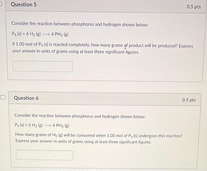 Consider the reaction between phosphorus and hydrogen shown below:
\[
\mathrm{P}_{4}(\mathrm{~s})+6 \mathrm{H}_{2}(\mathrm{~g