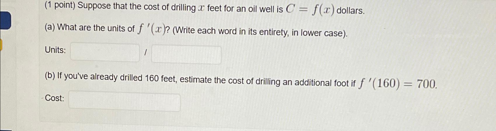 Solved (1 ﻿point) ﻿Suppose that the cost of drilling x ﻿feet | Chegg.com