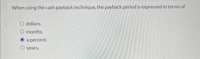 Solved When Using The Cash Payback Technique, The Payback 