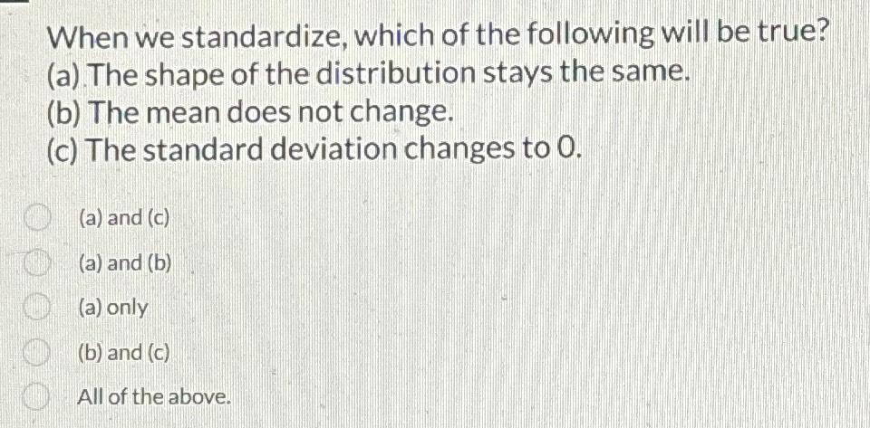 Solved When we standardize, which of the following will be | Chegg.com