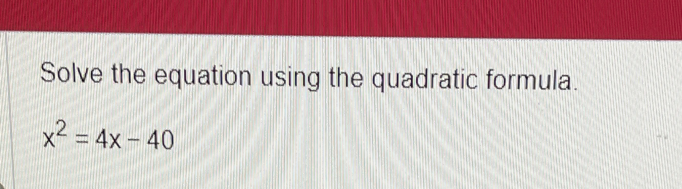 Solved Solve the equation using the quadratic | Chegg.com