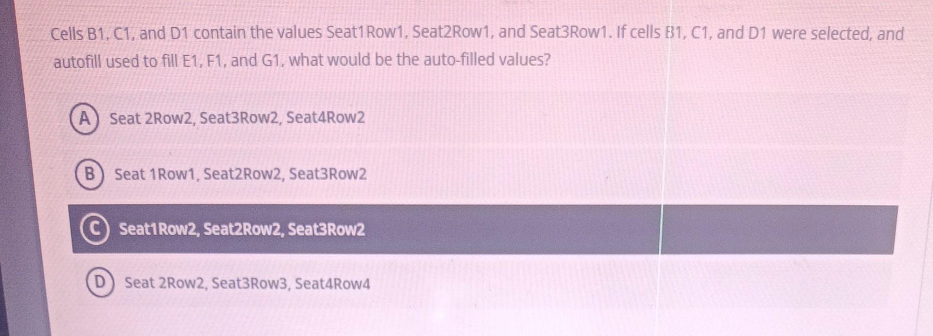 Cells B1, C1, and D1 contain the values Seat1Row1, Seat1Row2, and  Seat1Row3. If cells B1, C1, and D1 were 