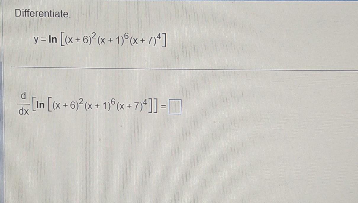 Solved Differentiate. y=ln[(x+6)2(x+1)6(x+7)4] | Chegg.com