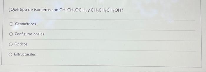 ¿Qué tipo de isómeros son \( \mathrm{CH}_{3} \mathrm{CH}_{2} \mathrm{OCH}_{3} \) y \( \mathrm{CH}_{3} \mathrm{CH}_{2} \mathrm