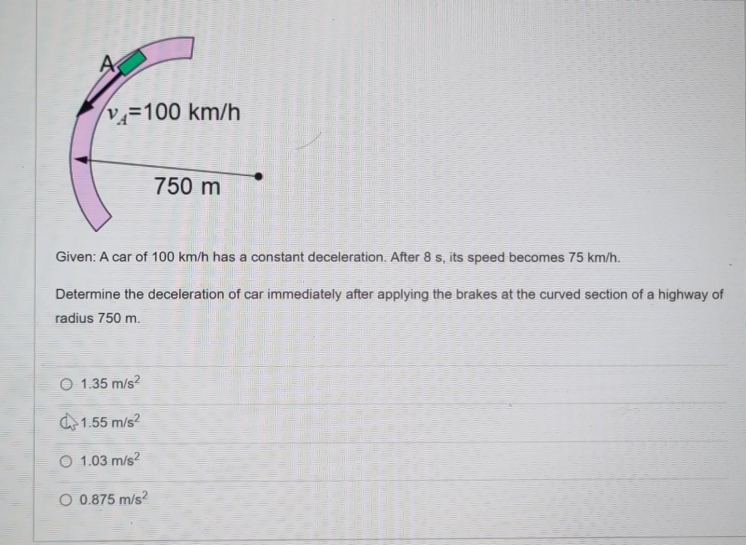 Solved Given A car of 100 km/h has a constant deceleration.