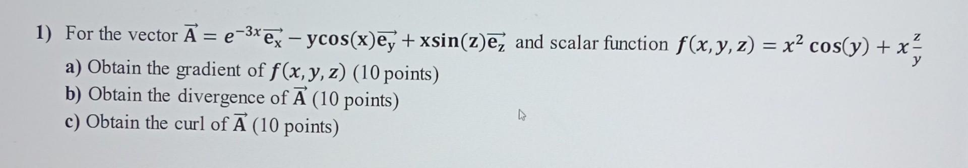 Solved 1) For the vector A=e−3xex−ycos(x)ey+xsin(z)ez and | Chegg.com