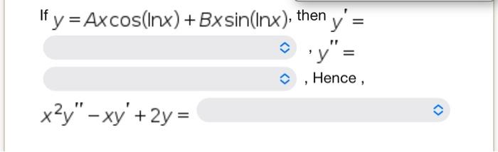 If \( y=A x \cos (\ln x)+B x \sin (\ln x) \), then \( y^{\prime}= \) , \( y^{\prime \prime}= \) , Hence, \[ x^{2} y^{\prime \