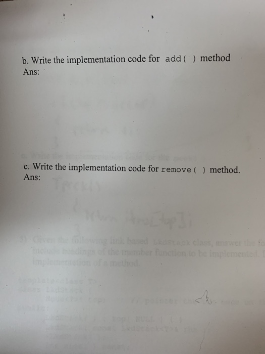 b. Write the implementation code for add () method Ans: c. Write the implementation code for remove() method. Ans: her funden
