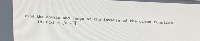 Solved Find the domain and range of the inverse of the given | Chegg.com