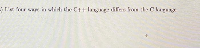 Solved ) List four ways in which the C++ language differs | Chegg.com