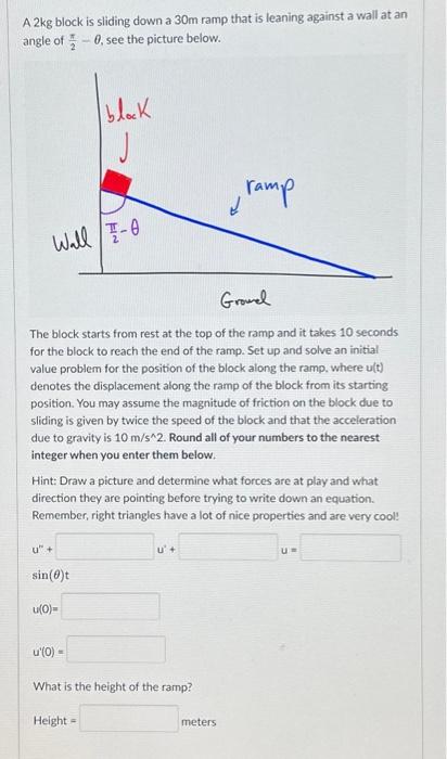 A 2 kg block is sliding down a 30 m ramp that is | Chegg.com