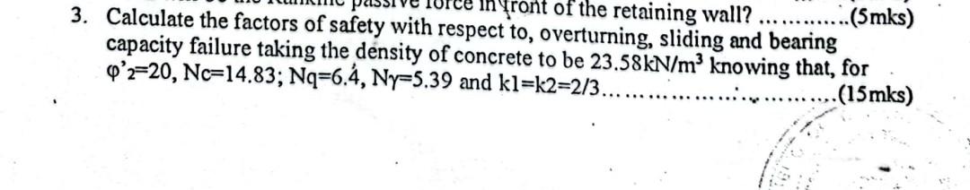 3. Calculate the factors of safety with respyront of the retaining wall? (5mks) capacity failure taking the densiting, slidin