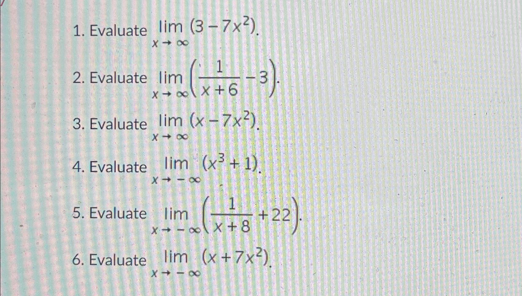 Solved Evaluate Limx→∞3 7x2evaluate Limx→∞1x6 3evaluate 5618