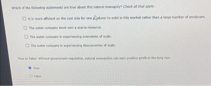 Which of the following statements are true about this natural monopoly? Check all that apply.
It is more efficient on the cos