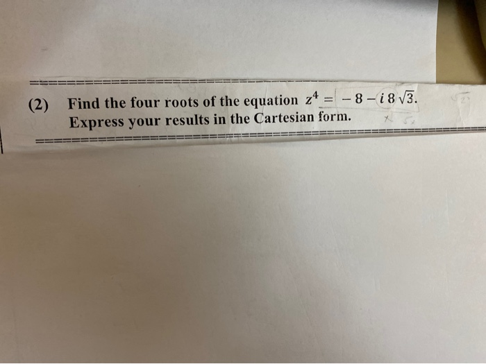 Solved 2 Find The Four Roots Of The Equation Z4 8 I Chegg Solved 2 Find The Four Roots Of The Equation Z4 8 I Chegg