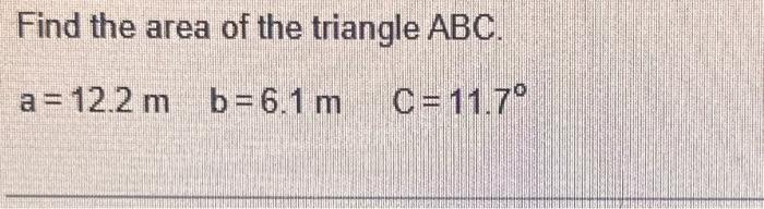 Solved Find The Area Of The Triangle ABC. A=12.2 M B=6.1 M | Chegg.com