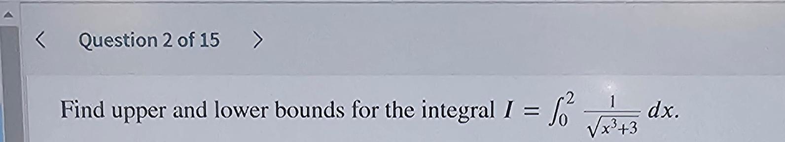 Solved Question 2 ﻿of 15Find upper and lower bounds for the | Chegg.com