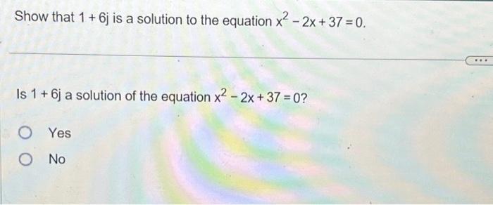 Solved Show that 1 + 6j is a solution to the equation x² - | Chegg.com
