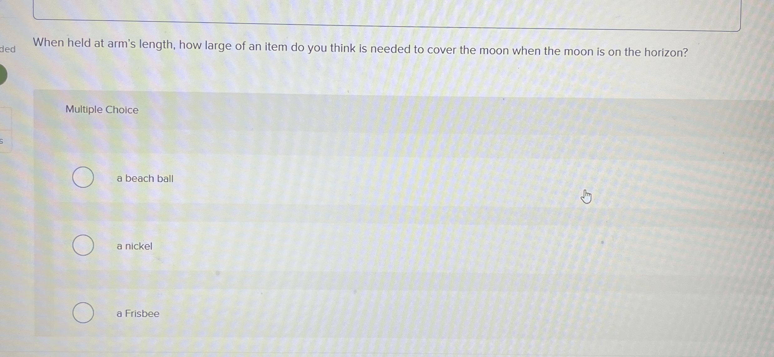 Solved When held at arm's length, how large of an item do