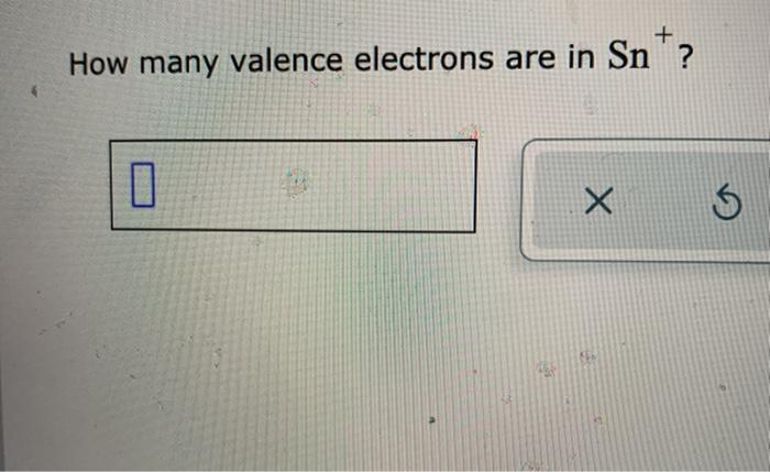 Solved How many valence electrons are in Sn? . Х X | Chegg.com
