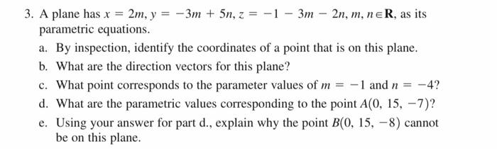 Solved 3. A plane has x=2m,y=−3m+5n,z=−1−3m−2n,m,n∈R, as its | Chegg.com