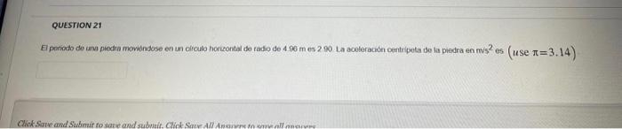 El ponocdo do ime piodia moviondose en un circulo horizontal de tadio de \( 4.90 \mathrm{~m} \) es 290 La acoteracion centrip