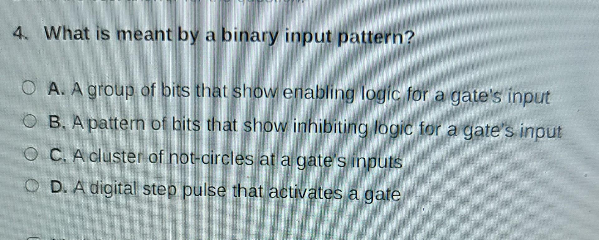 Solved 4. What is meant by a binary input pattern? A. A | Chegg.com