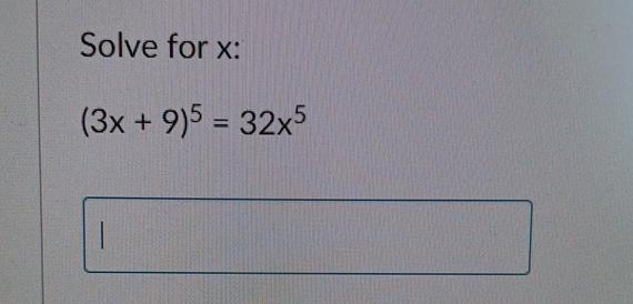 Solved Solve for x :(3x+9)5=32x5 | Chegg.com | Chegg.com